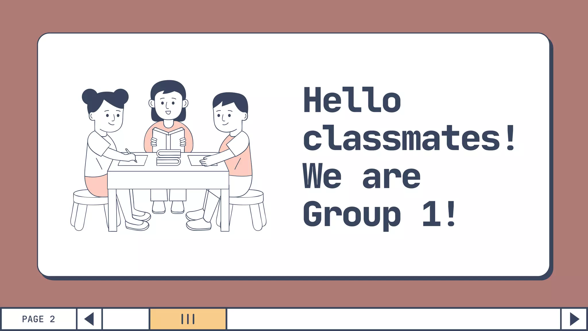 PAGE 2
Hello
classmates!
We are
Group 1!
 