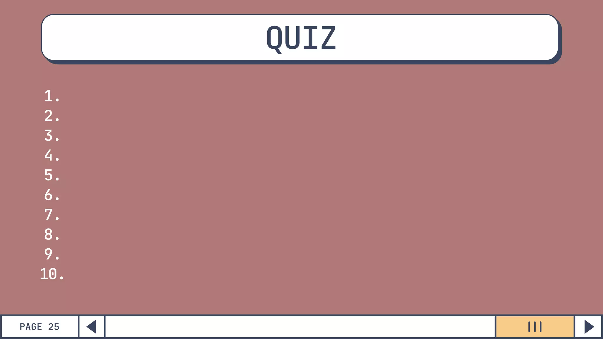 PAGE 25
QUIZ
1.
2.
3.
4.
5.
6.
7.
8.
9.
10.
 