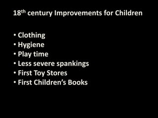 18th century BirthAristocratsMiddlingPeasantArranged- Marriages (teens)MistressesSexual DiseaseLots of Kids(Heirs)Wet Nurses20s MarriedLots of Kids(Business)Wet Nurses Parenting20s MarriedLots of Kids(Labor force)Parenting