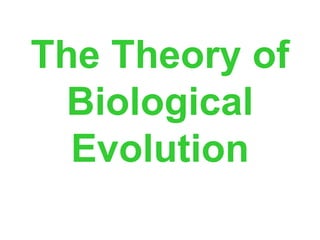 The Theory of
Biological
Evolution
 