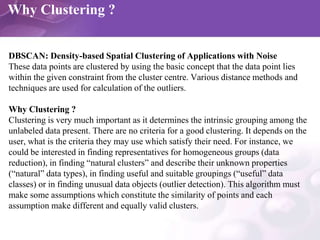 Why Clustering ?
DBSCAN: Density-based Spatial Clustering of Applications with Noise
These data points are clustered by us...