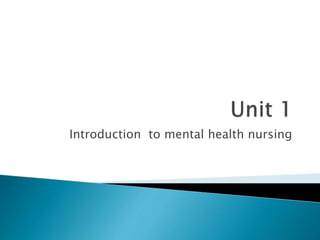 Introduction to mental health nursing
 