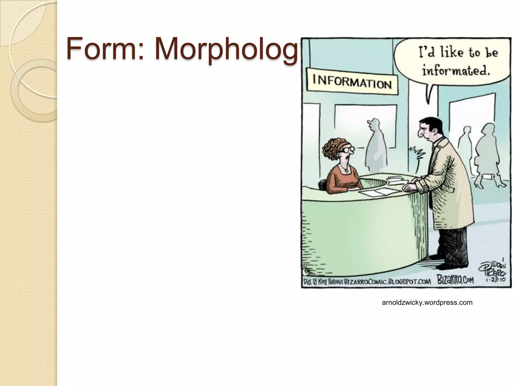 Form: Morphology
arnoldzwicky.wordpress.com
 