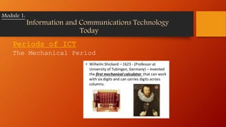 Periods of ICT
The Mechanical Period
Module 1:
Information and Communications Technology
Today
 