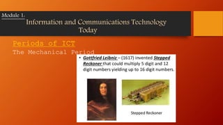 Periods of ICT
The Mechanical Period
Module 1:
Information and Communications Technology
Today
 
