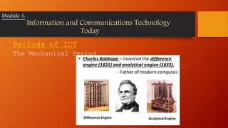 Periods of ICT
The Mechanical Period
Module 1:
Information and Communications Technology
Today
 