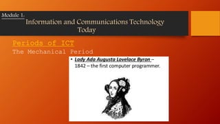 Periods of ICT
The Mechanical Period
Module 1:
Information and Communications Technology
Today
 