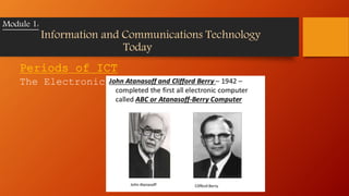 Periods of ICT
The Electronic Period
Module 1:
Information and Communications Technology
Today
 