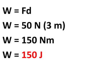 W = Fd
W = 50 N (3 m)
W = 150 Nm
W = 150 J
 
