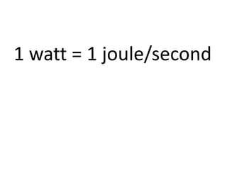 1 watt = 1 joule/second
 