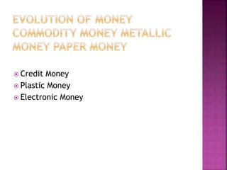  Credit Money
 Plastic Money
 Electronic Money
 