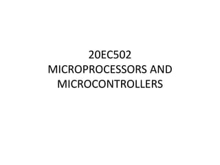 20EC502
MICROPROCESSORS AND
MICROCONTROLLERS
 