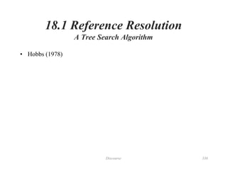 Discourse 336
18.1 Reference Resolution
A Tree Search Algorithm
• Hobbs (1978)
 