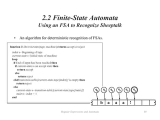 Regular Expressions and Automata 48
2.2 Finite-State Automata
Using an FSA to Recognize Sheeptalk
• An algorithm for deterministic recognition of FSAs.
 