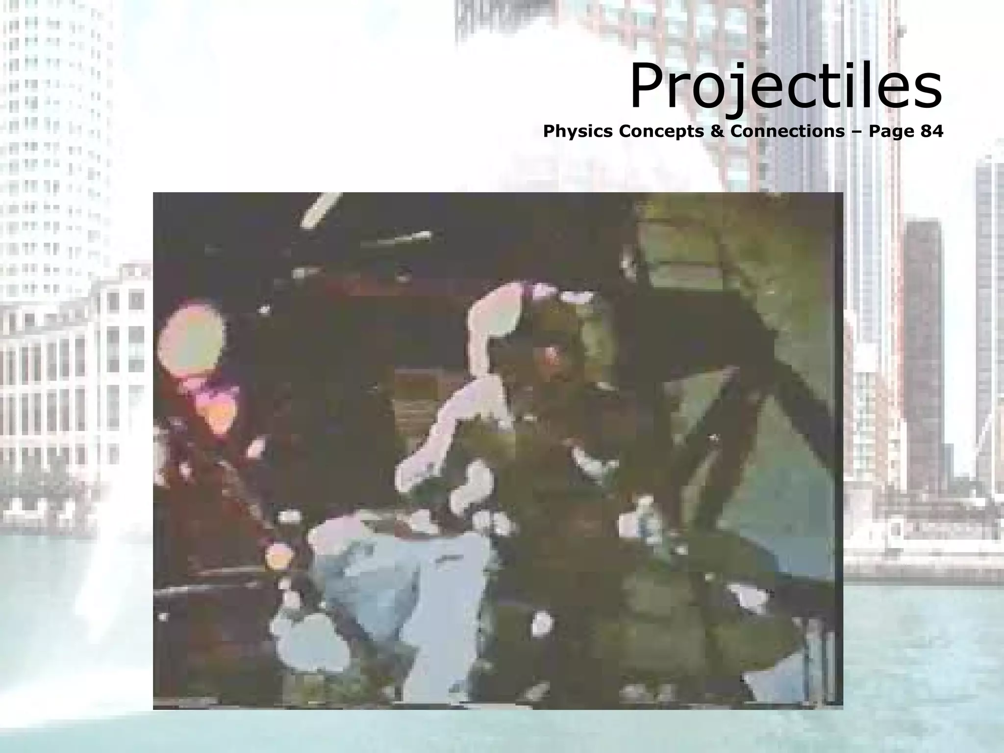 Projectiles Physics Concepts & Connections – Page 84 