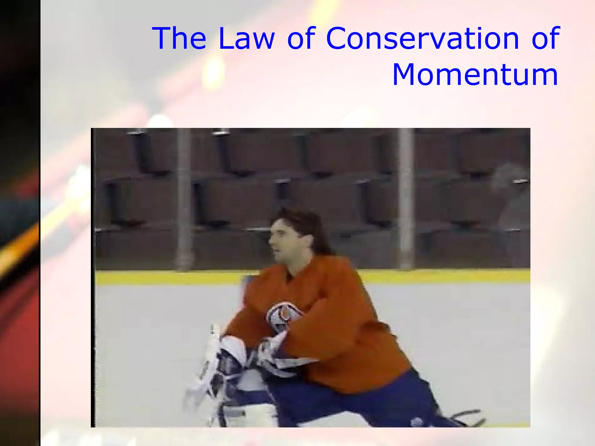 The Law of Conservation of Momentum 