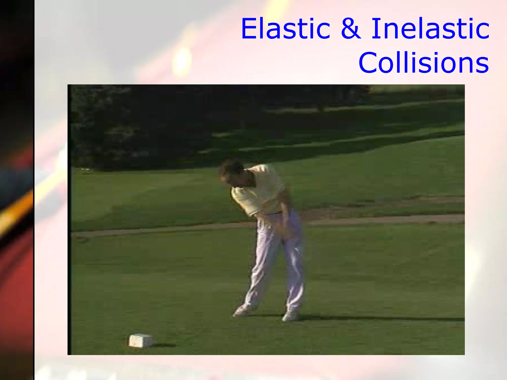 Elastic & Inelastic Collisions 