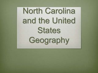 North Carolina
and the United
    States
 Geography
 