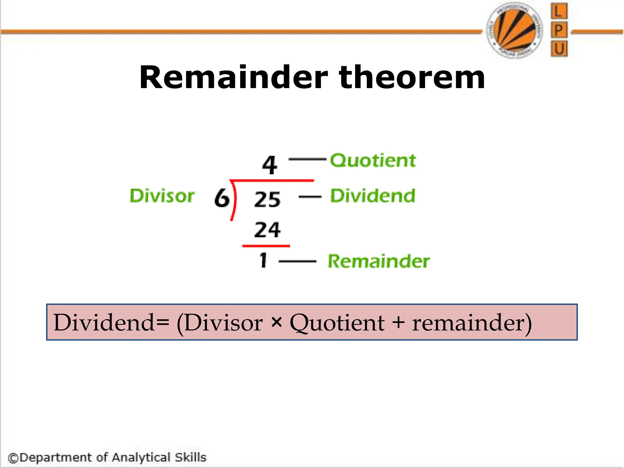 Remainder theorem
Dividend= (Divisor × Quotient + remainder)
 