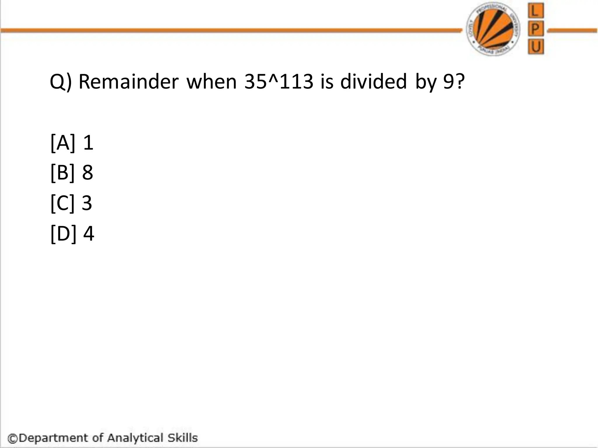 Q) Remainder when 35^113 is divided by 9?
[A] 1
[B] 8
[C] 3
[D] 4
 