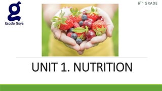 UNIT 1. NUTRITION
6TH GRADE
 