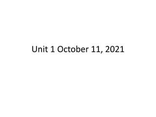 Unit 1 October 11, 2021
 