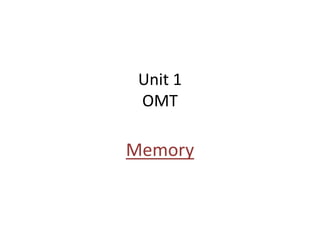 Unit 1
OMT
Memory
 