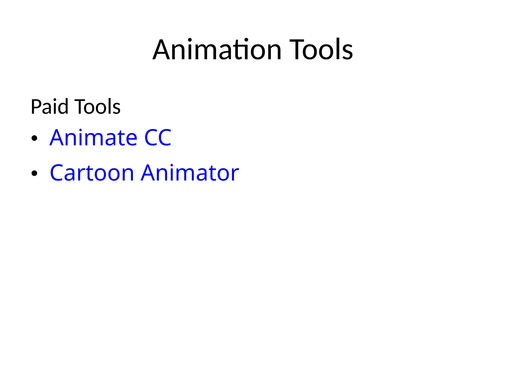 Animation Tools
Paid Tools
• Animate CC
• Cartoon Animator
 