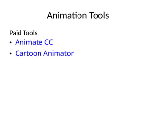 Animation Tools
Paid Tools
• Animate CC
• Cartoon Animator
 