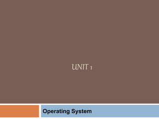 UNIT 1
Operating System
 