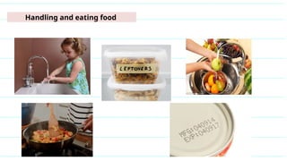 Handling and eating food
 