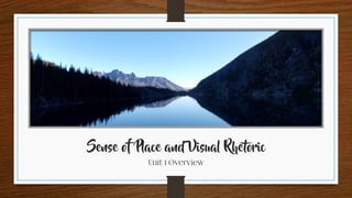 Sense of Place and Visual Rhetoric
Unit 1 Overview
 