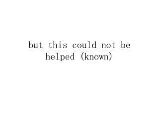 but this could not be
   helped (known)
 