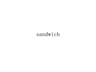 sandwich
 