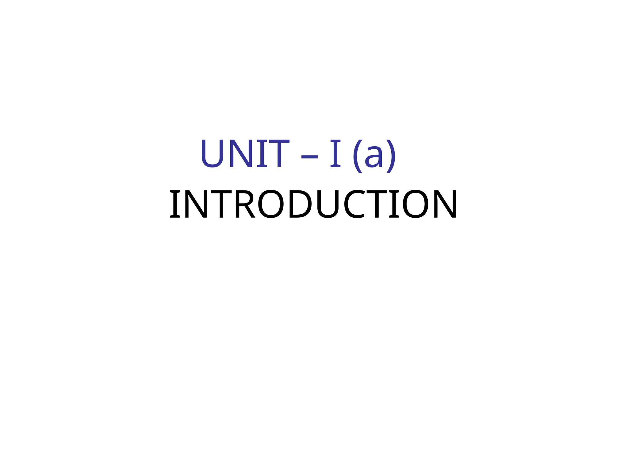 UNIT – I (a)
INTRODUCTION
 
