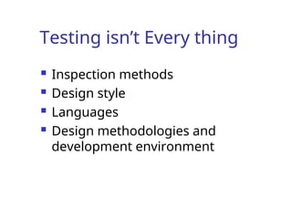 Testing isn’t Every thing
 Inspection methods
 Design style
 Languages
 Design methodologies and
development environment
 