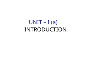UNIT – I (a)
INTRODUCTION
 