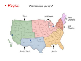 • Region What region are you from?
 