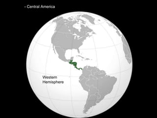 - Central America
Western
Hemisphere
 