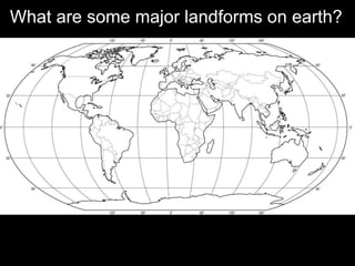 What are some major landforms on earth?
 