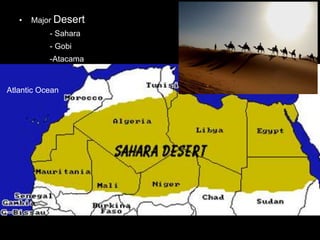 • Major Desert
- Sahara
- Gobi
-Atacama
Mediterranean SeaAtlantic Ocean
 