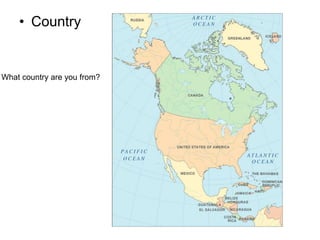 • Country
What country are you from?
 