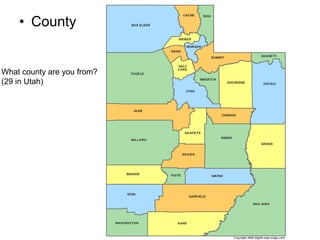 • County
What county are you from?
(29 in Utah)
 