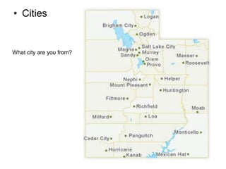 • Cities
What city are you from?
 