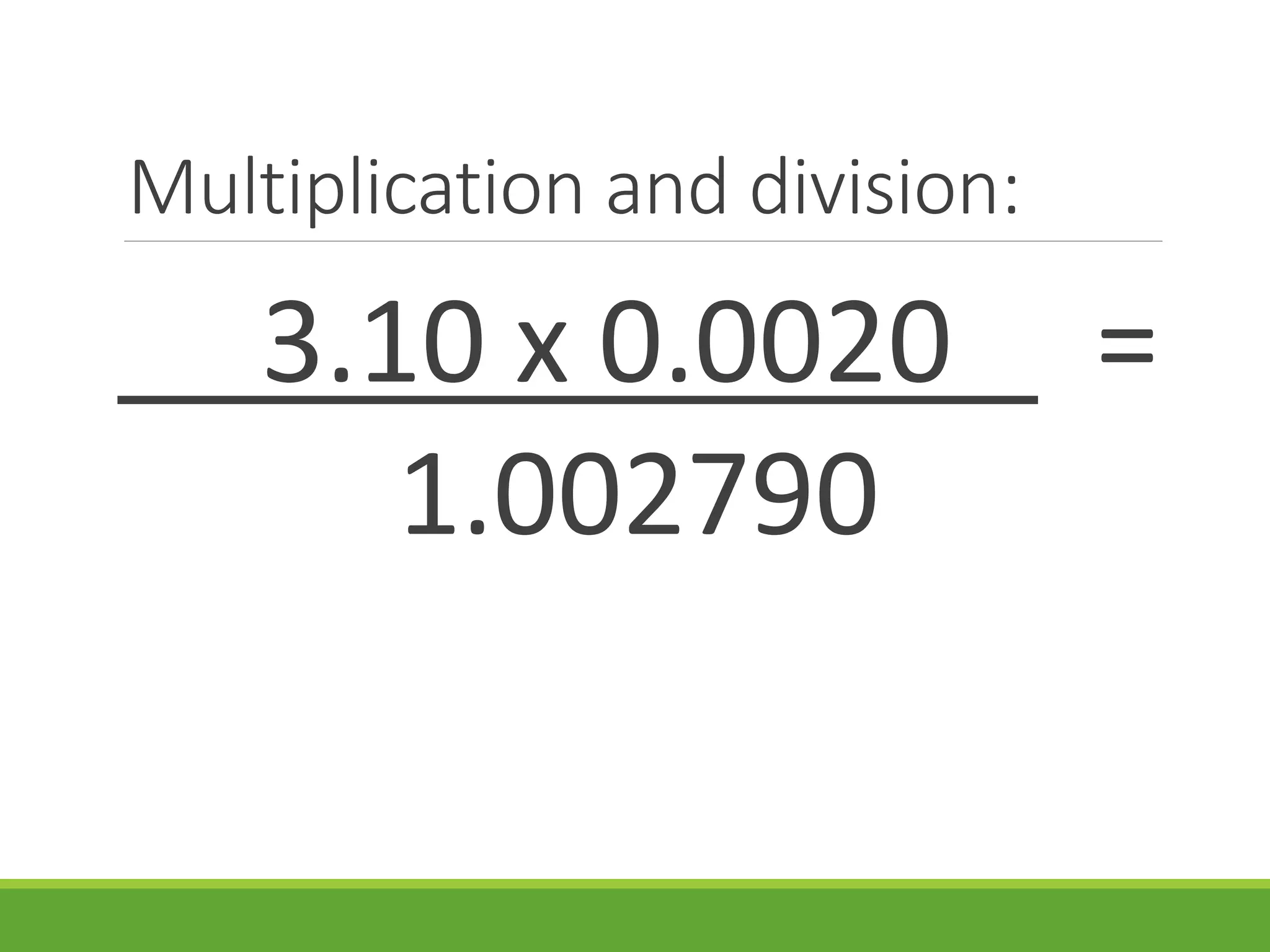 Multiplication and division:
3.10 x 0.0020 =
1.002790
 