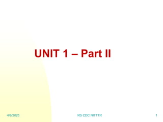 UNIT 1 – Part II
4/6/2023 RS CDC NITTTR 1
 