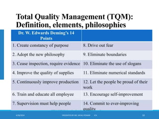 4/28/2024 PRESENTED BY MS. SAYALI POWAR ICH 10
Total Quality Management (TQM):
Definition, elements, philosophies
 