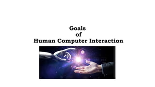 Human Computer Interface Goals Unit1 part2 Goals of HCI (Human Computer Introduction).pptx