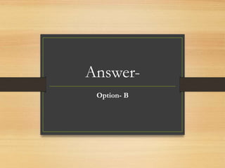 Answer-
Option- B
 