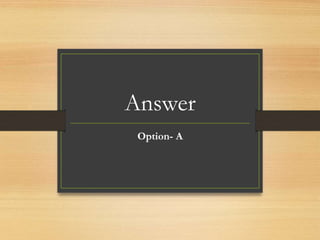 Answer
Option- A
 